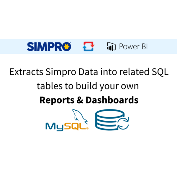 Simpro and Power BI Integration: Extracting Data to Build Custom Reports and Dashboards with MySQL